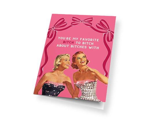 You're My Favourite B*tch - Greeting Card